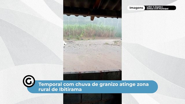 Temporal com chuva de granizo atinge zona rural de Ibitirama