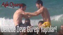 Denizde deve güreşi yaptılar! - Aşk Oyunu 6. Bölüm