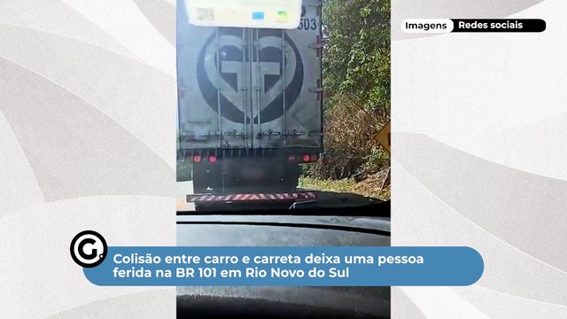 Colisão entre carro e carreta deixa uma pessoa ferida na BR 101 em Rio Novo do Sul
