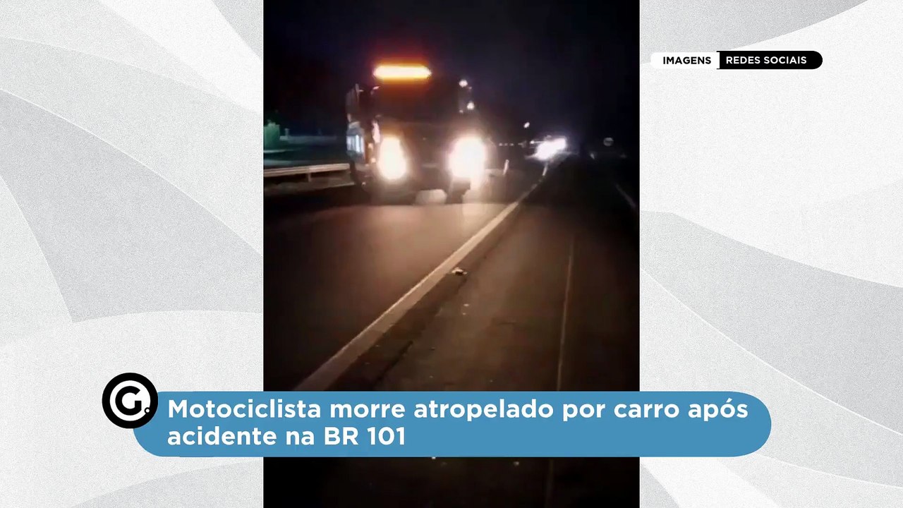 Motociclista morre atropelado por carro após acidente na BR 101