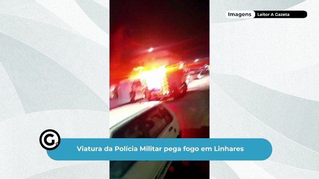 Viatura da Polícia Militar pega fogo em Linhares