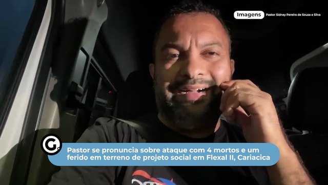 Pastor se pronuncia sobre ataque com 4 mortos e um ferido em terreno de projeto social em Flexal II, Cariacica