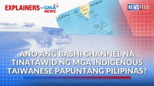Ano ang Bashi Channel na tinatawid ng mga indigenous Taiwanese papuntang Pilipinas? | GMA News Feed