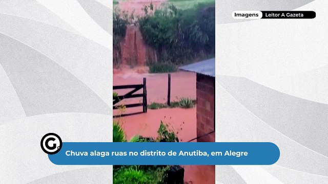Chuva alaga ruas no distrito de Anutiba, em Alegre