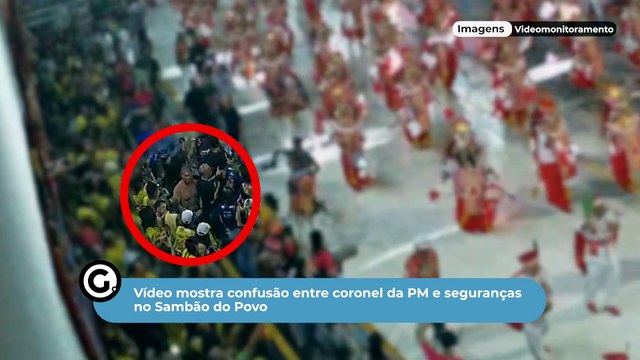 Vídeo mostra confusão entre coronel da PM e seguranças no Sambão do Povo