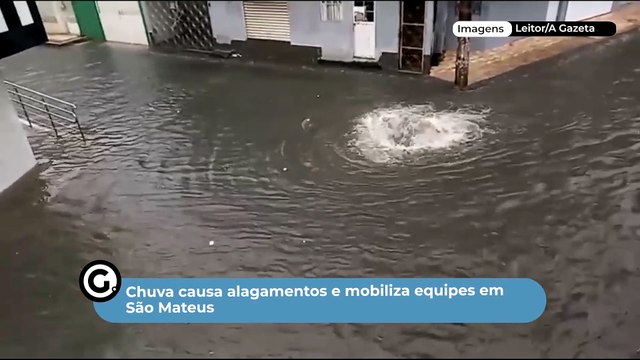 Chuva causa alagamentos e mobiliza equipes em São Mateus