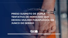 Preso suspeito de dupla tentativa de homicídio que deixou mulher paraplégica em Junco do Seridó