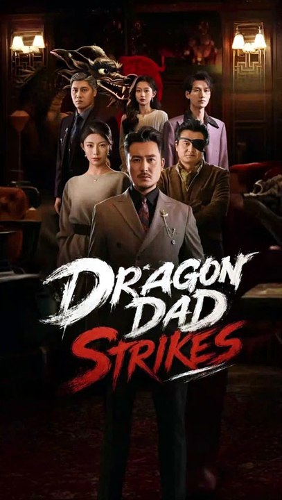 dragon dad strikes chinese drama