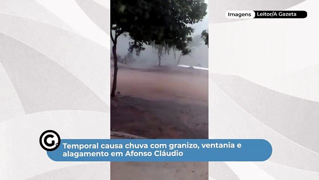 Temporal causa chuva com granizo, ventania e alagamento em Afonso Cláudio