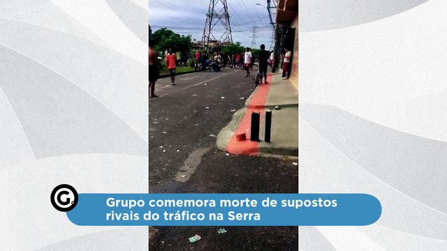 Grupo comemora morte de supostos rivais do tráfico na Serra
