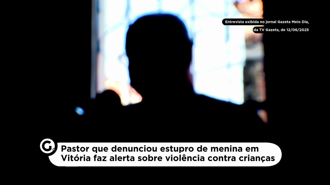 Pastor que denunciou estupro de menina em Vitória faz alerta sobre violência contra crianças