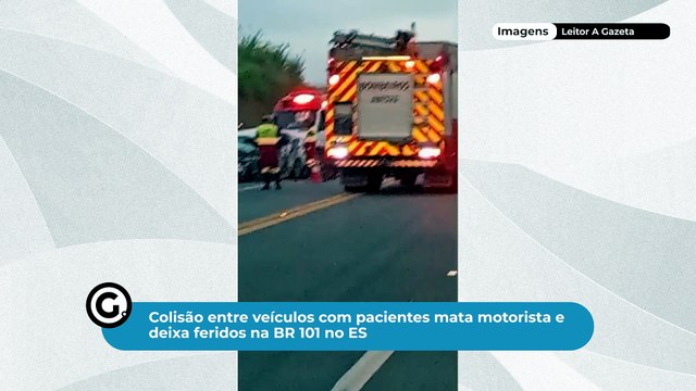 Colisão entre veículos com pacientes mata motorista e deixa feridos na BR 101 no ES
