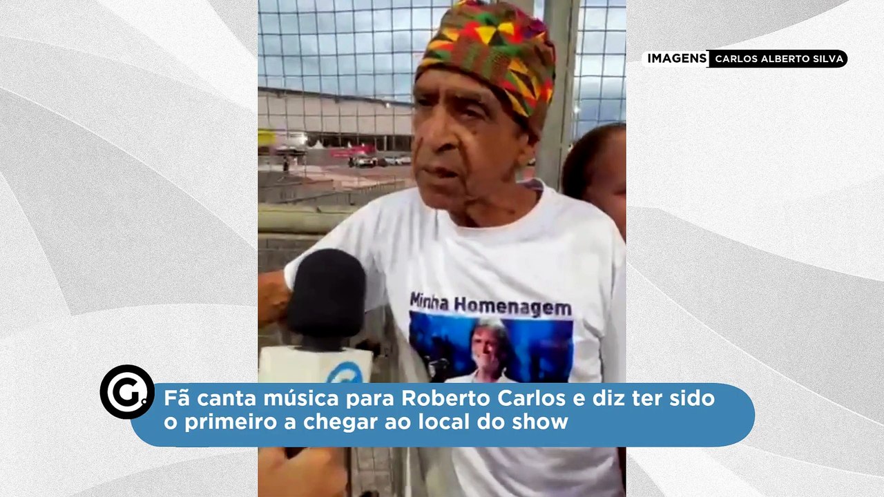 Fã canta música para Roberto Carlos e diz ter sido o primeiro a chegar ao local do show