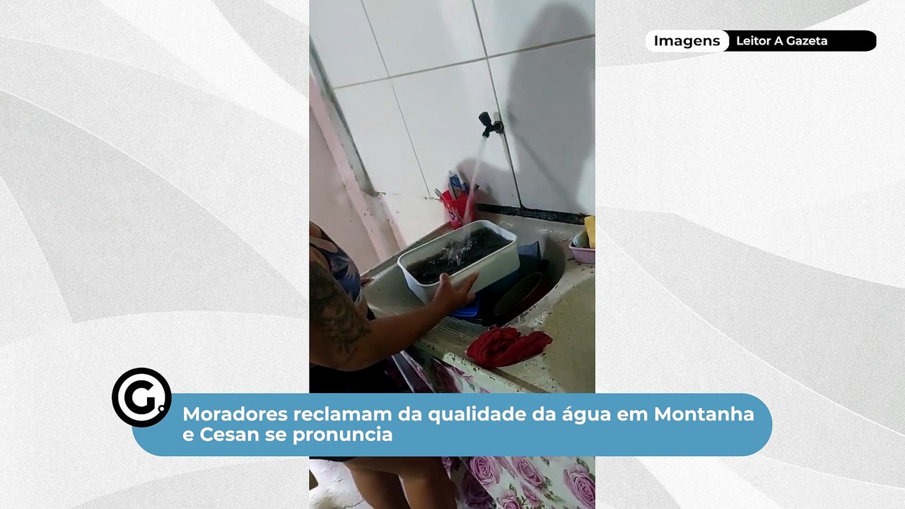 Moradores reclamam da qualidade da água em Montanha e Cesan se pronuncia