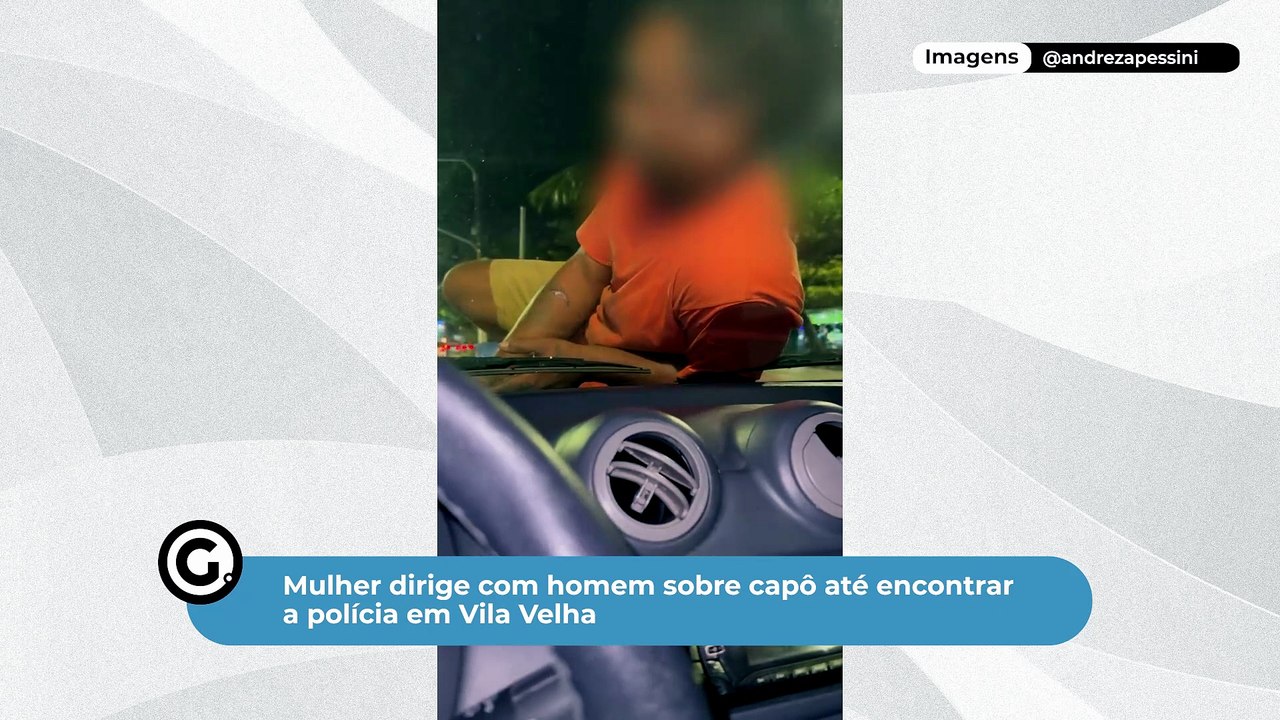 Mulher dirige com homem sobre capô até encontrar a polícia em Vila Velha