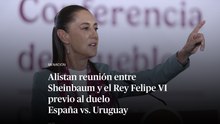 Alistan reunión entre Sheinbaum y el Rey Felipe VI previo al duelo España vs. Uruguay