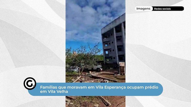 Famílias que moravam em Vila Esperança ocupam prédio em Vila Velha