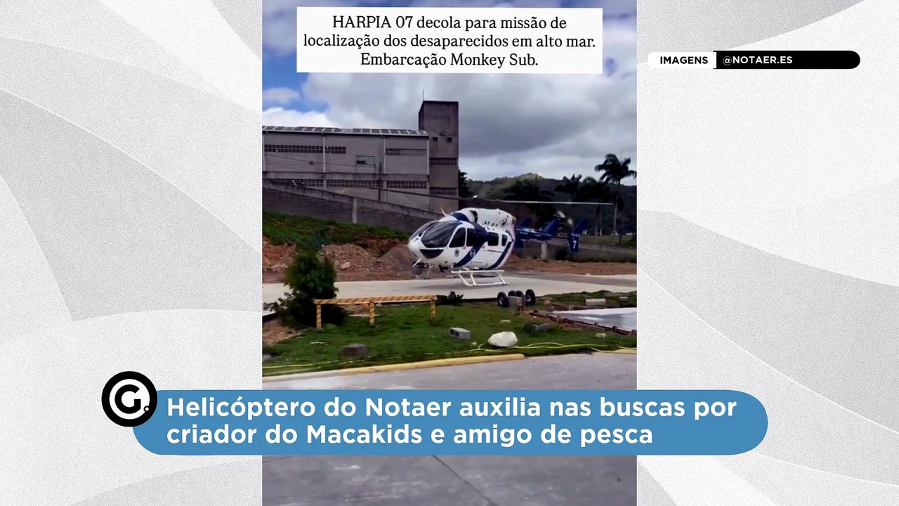 Helicóptero do Notaer auxilia nas buscas por criador do Macakids e amigo de pesca