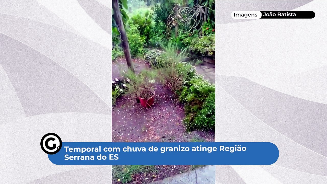 Temporal com chuva de granizo atinge Região Serrana do ES
