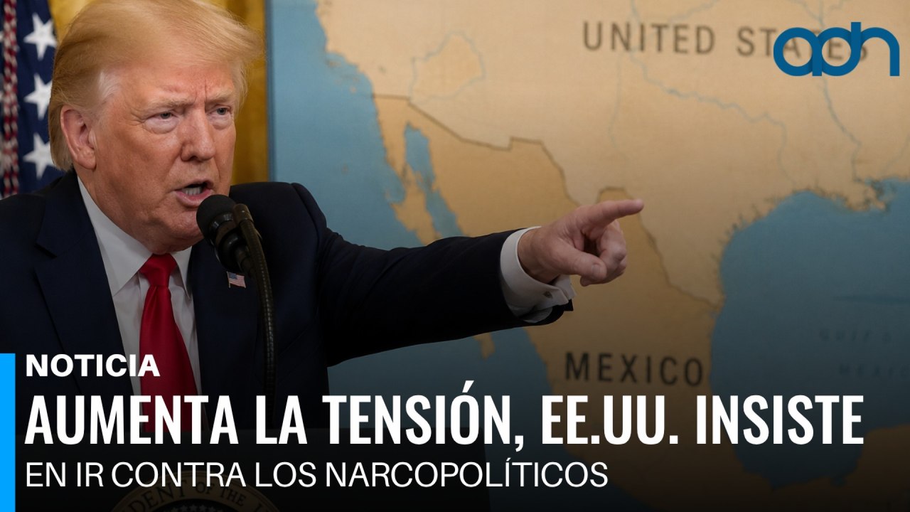 Aumenta la tensión, EE.UU. insiste en ir contra los narcopolíticos