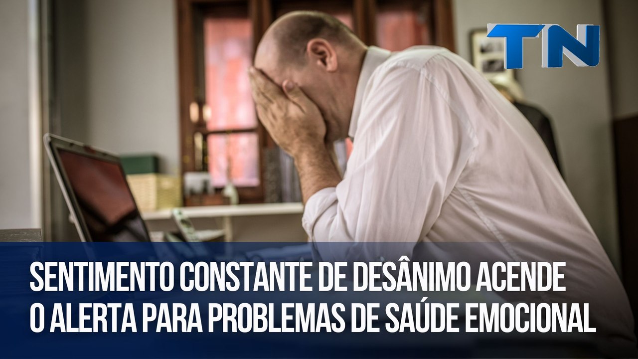 Sentimento constante de desânimo acende o alerta para problemas de saúde emocional
