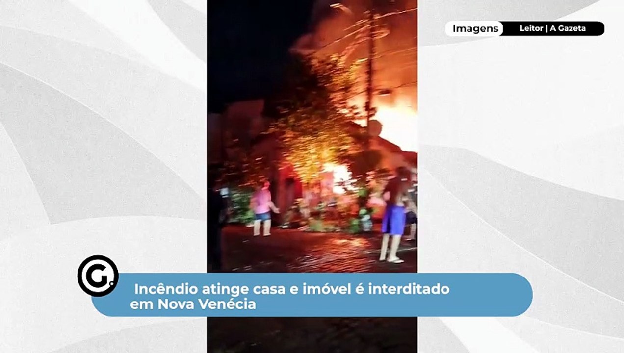 Incêndio atinge casa e imóvel é interditado em Nova Venécia