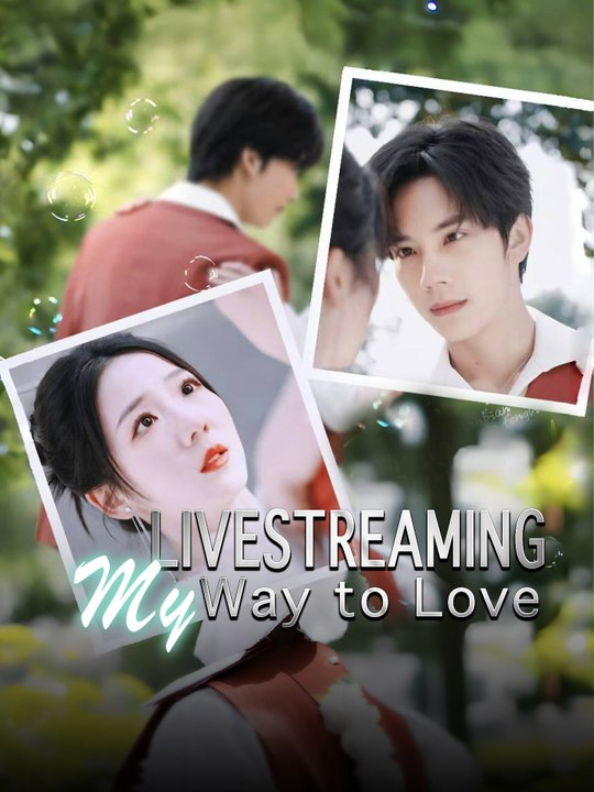 Livestreaming My Way to Love | Full Series (52...