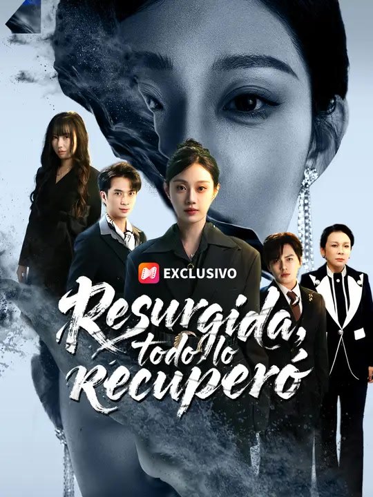 Resurgida, todo lo recuperó | Serie Completa | Short Drama Español