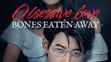 Obsessive Love, Bones Eaten Away | Serie Completa | Short Drama Español