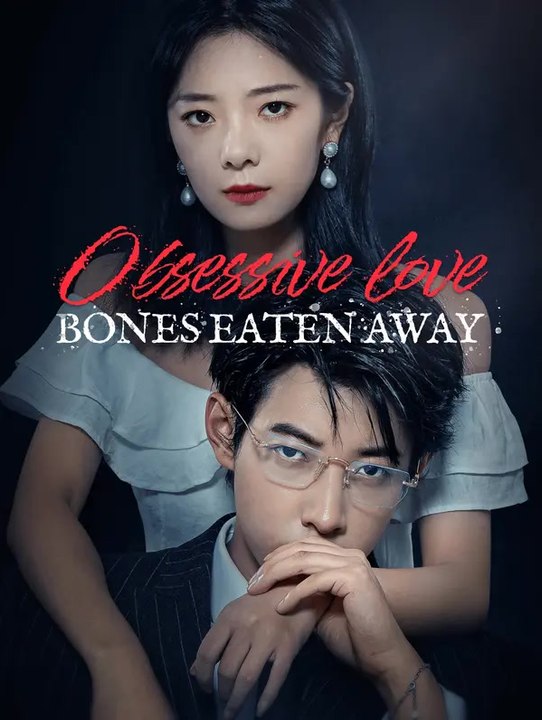 Obsessive Love, Bones Eaten Away | Serie Completa | Short Drama Español