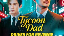 Tycoon Dad Drives for Revenge(Dubbed) | Serie Completa | Short Drama Español