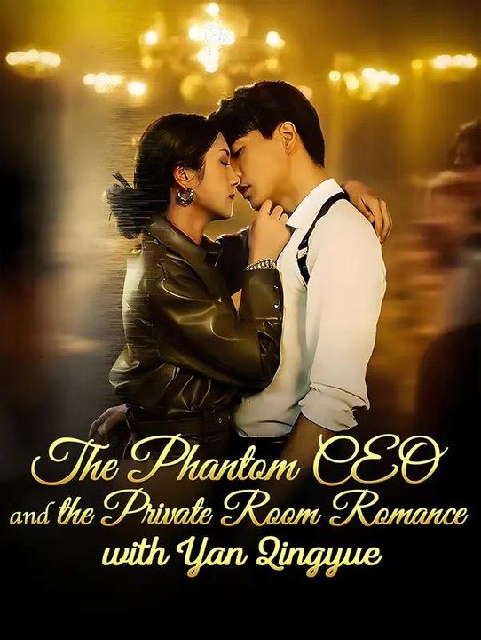 The Phantom CEO and the Private Room Romance with Yan Qingyue | Full Series | Short Drama English