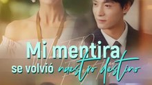 Mi mentira se volvió nuestro destino | Serie Completa | Short Drama Español