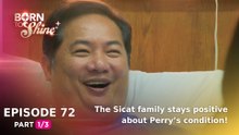Born To Shine: The Sicat family stays positive about Perry’s condition! (Episode 72 - Part 1/3)