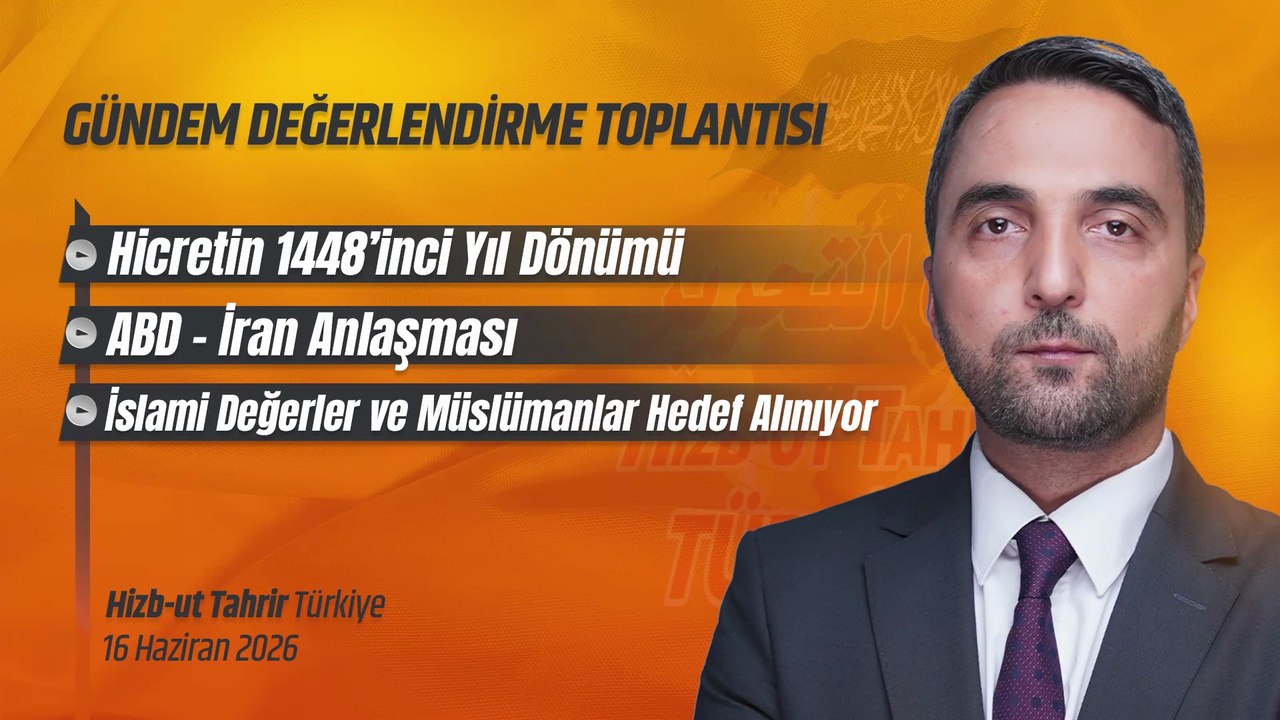 Hizb-ut Tahrir Türkiye Haftalık Gündem Değerlendirme Toplantısı - 16 Haziran 2026