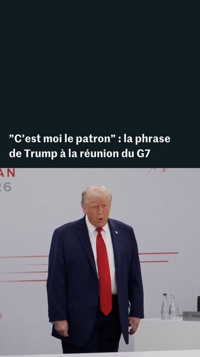 "C'est moi le patron" : la phrase de Donald Trump à la réunion du G7