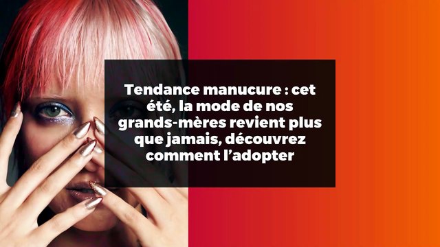 Tendance manucure : cet été, la mode de nos grands-mères revient plus que jamais, découvrez comment l’adopter