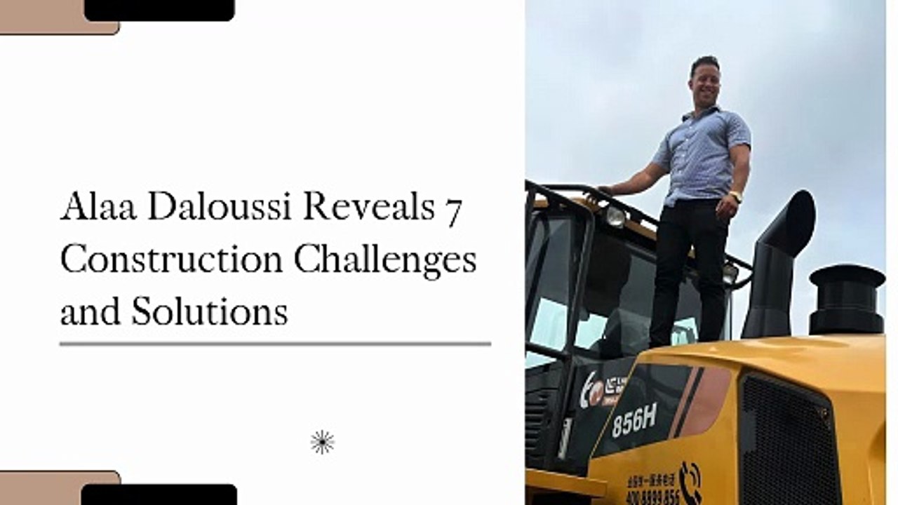 Alaa Daloussi Reveals 7 Construction Challenges and Solutions