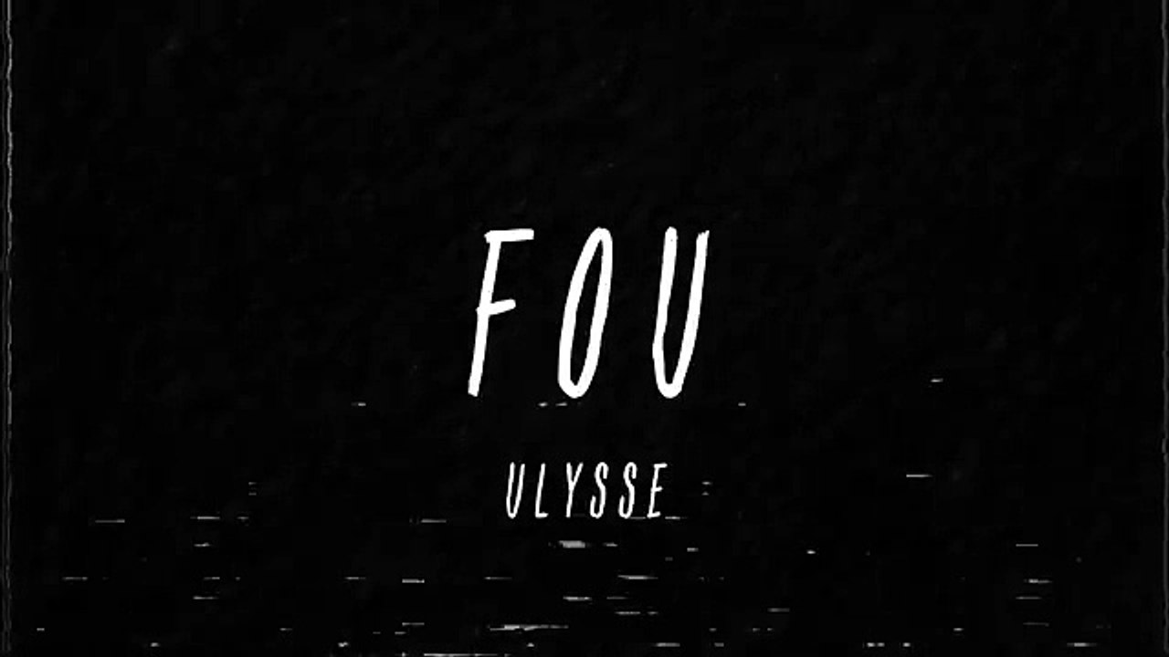 Ulysse - Fou (lyrics vidéo)