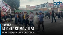 La CNTE se moviliza para desquiciar a la CDMX
