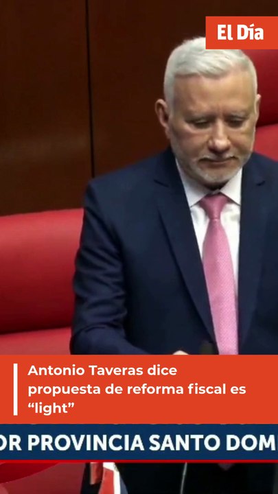 Antonio Taveras dice propuesta de reforma fiscal es “light”