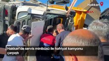 Hakkari'de servis minibüsü ile hafriyat kamyonu çarpıştı