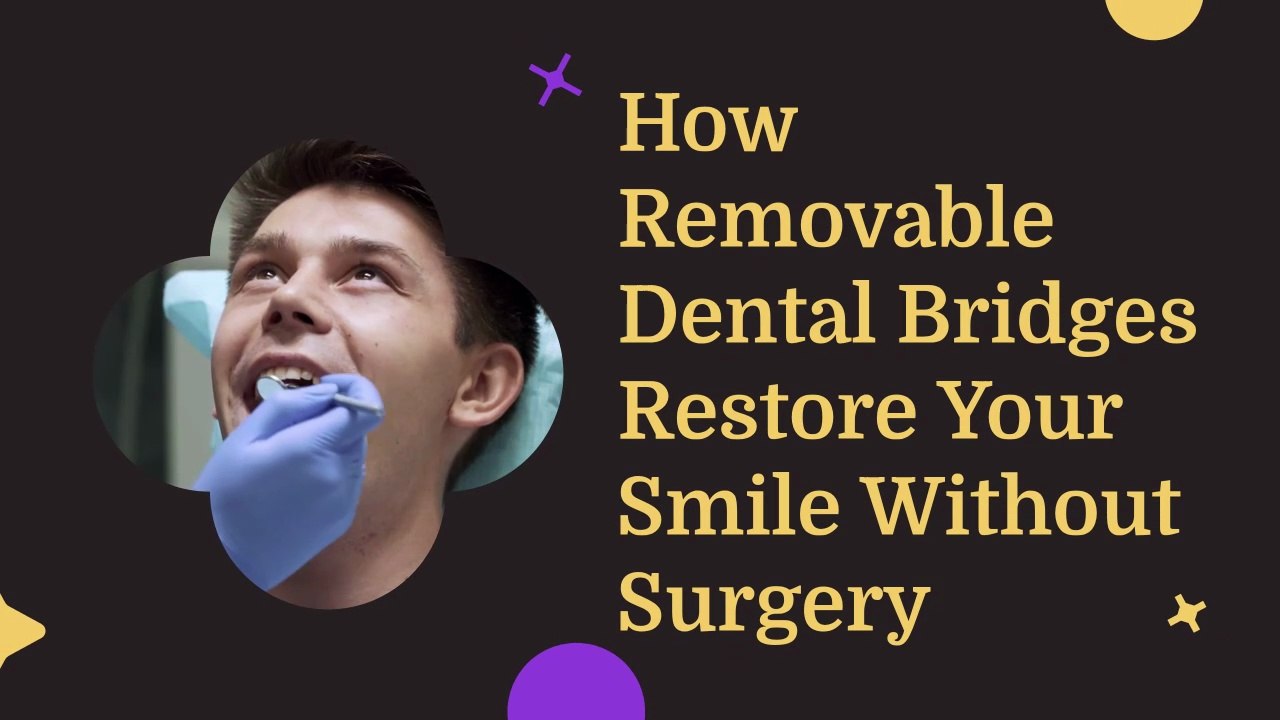 How Removable Dental Bridges Restore Your Smile Without Surgery