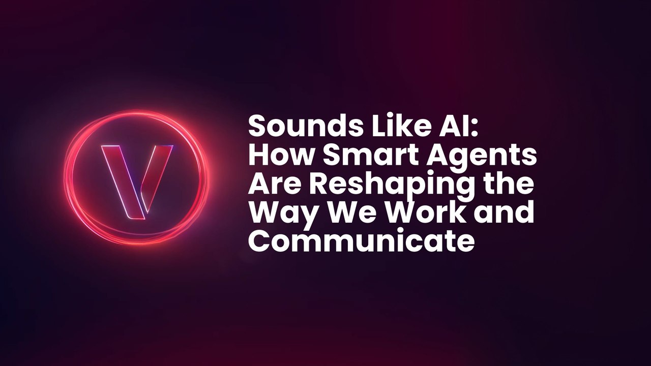 Sounds Like AI: How Smart Agents Are Reshaping the Way We Work and Communicate