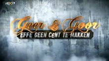 Geer & Goor Effe Geen Cent Te Makken S01E07