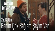Benim çok sağlam şeyim var - Bizim Hikaye 25. Bölüm