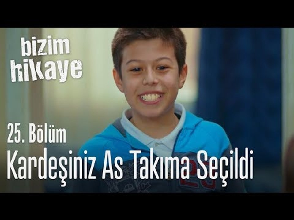 Kardeşiniz as takıma seçildi - Bizim Hikaye 25. Bölüm