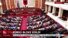 Arnavutluk'ta muhalefet milletvekilleri meclis kürsüsünü bloke etti