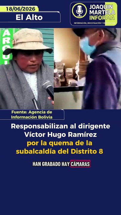 Responsabilizan al dirigente Víctor Hugo Ramírez por la quema de la subalcaldía del Distrito 8