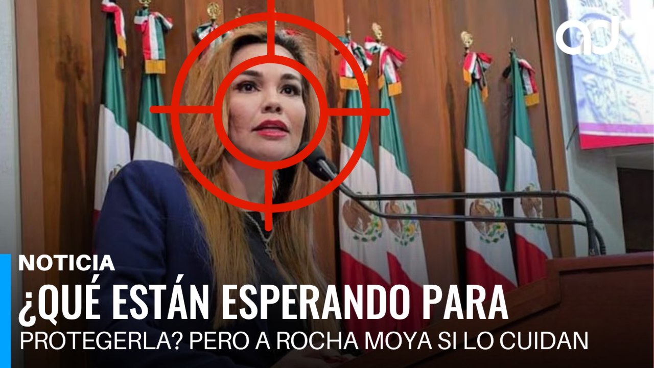 ¿Qué están esperando para protegerla? Pero a Rocha Moya si lo cuidan